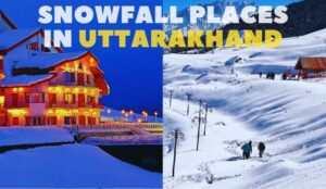Top 10 Snowfall Places in Uttarakhand: Exploring Winter Wonderland