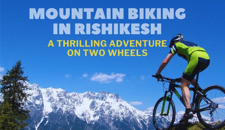 Mountain Biking in Rishikesh: A Thrilling Adventure on Two Wheels