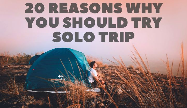 Tired Of Travelling In A Group? Here’s 20 Reasons Why You Should Try Solo Trip