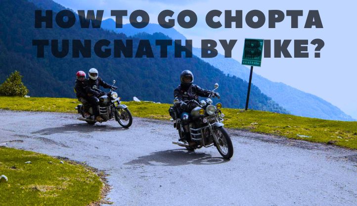 How To Go Chopta Tungnath By Bike?