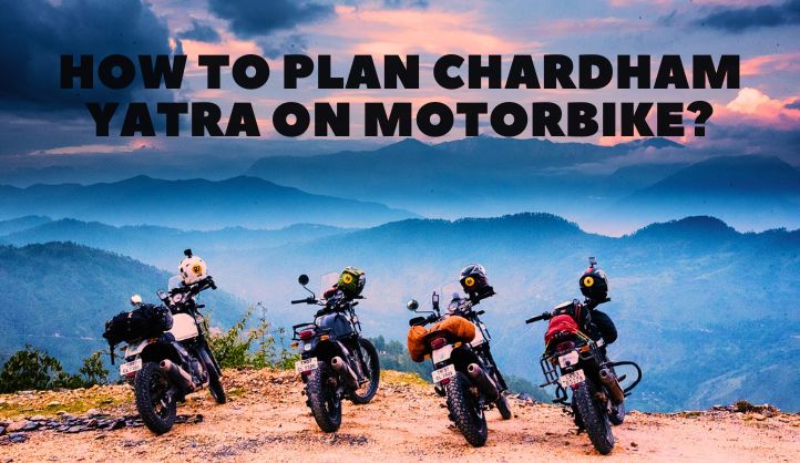 How to plan chardham yatra on motorbike?
