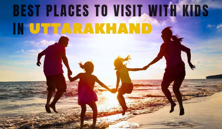 Best Places to Visit with Kids in Uttarakhand
