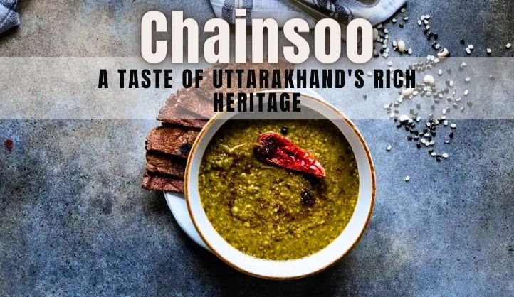 Chainsoo - A Taste of Uttarakhand's Rich Heritage