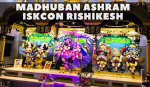 A Look at Madhuban Ashram ISKCON Rishikesh
