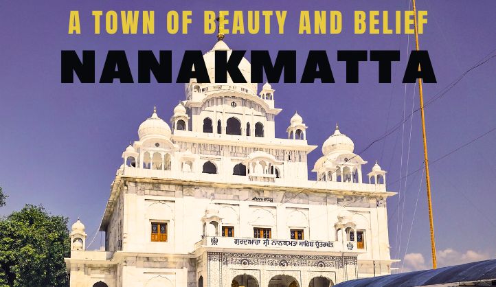 Nanakmatta - A Town of Beauty and Belief