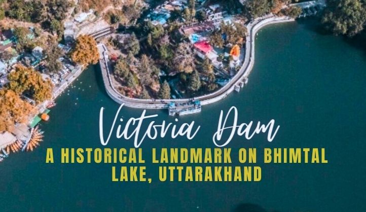Victoria Dam - A Historical Landmark on Bhimtal Lake, Uttarakhand