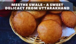 Meethe Swale - A Sweet Delicacy from Uttarakhand