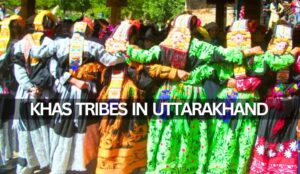 Khas Tribes of Uttarakhand