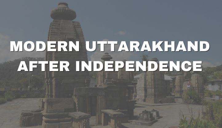 Modern Uttarakhand After Independence