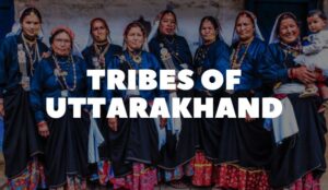 All About the Tribes of Uttarakhand
