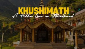 Khushimath - A Hidden Gem in Uttarakhand