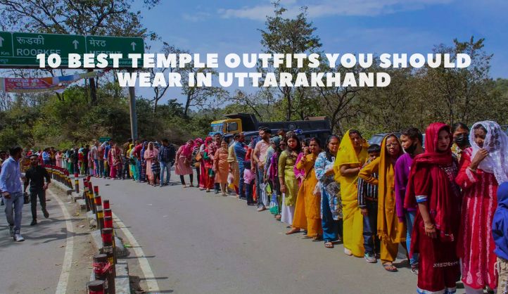 10 Best Temple Outfits You Should Wear in Uttarakhand