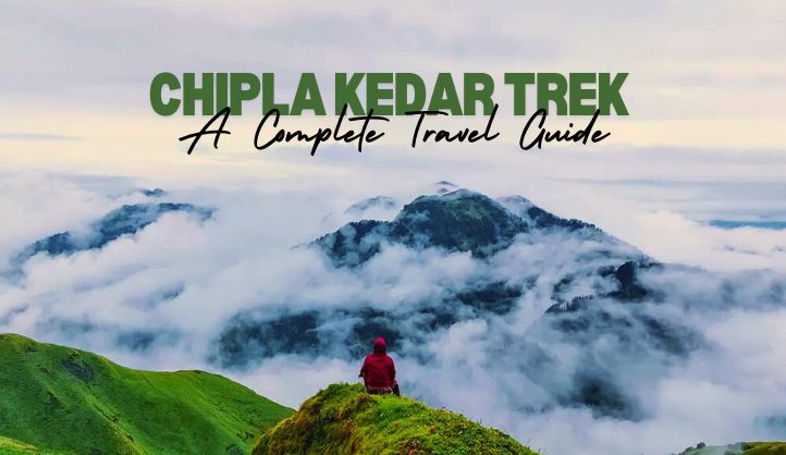 Chipla Kedar Trek | A Complete Travel Guide