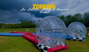 Zorbing in Himachal Pradesh