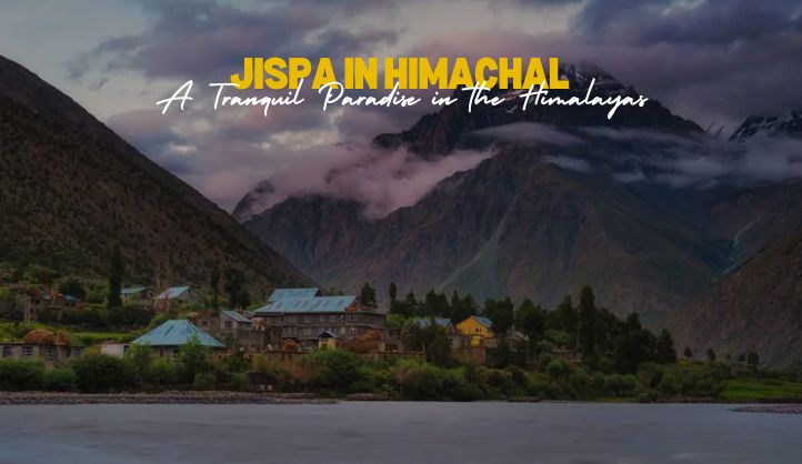 Jispa | A Tranquil Paradise in Himachal Pradesh