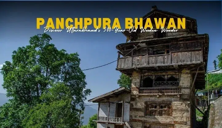 Panchpura Bhawan in Raithal | A 500 Year Old Wooden House