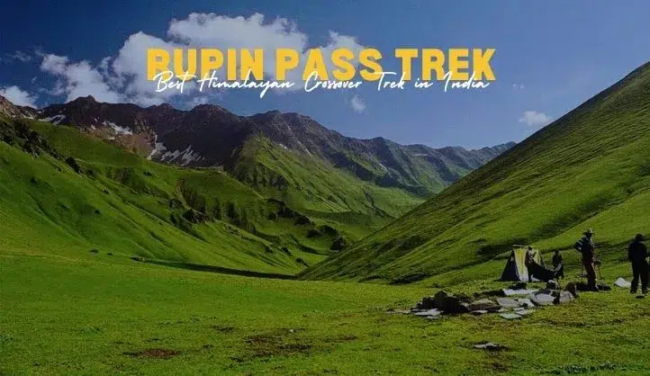 Rupin Pass | Best Himalayan Crossover Trek in India