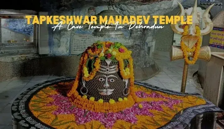 Tapkeshwar Mahadev Temple in Dehradun Guide