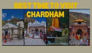 Best Time to Visit Chardham