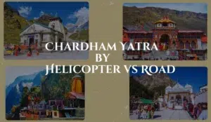 Chardham Yatra by Helicopter vs Road